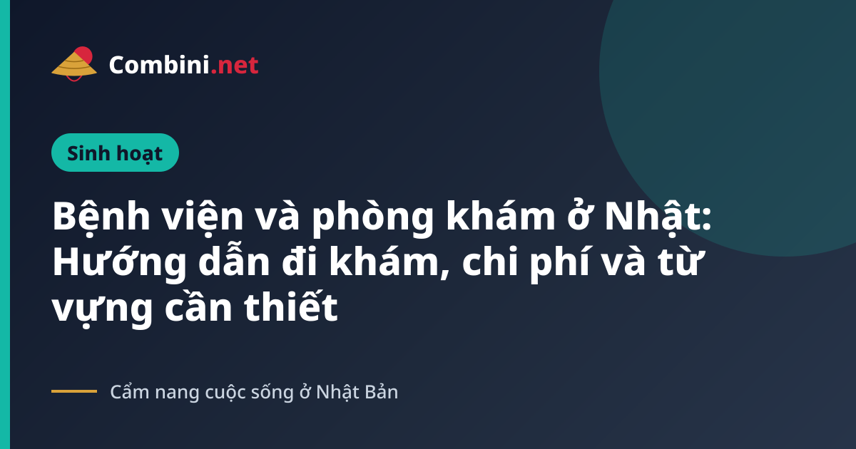 Bệnh viện và phòng khám ở Nhật: Hướng dẫn đi khám, chi phí và từ vựng cần thiết